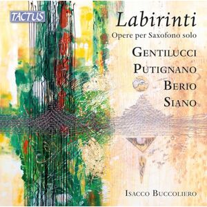 Armando Gentilucci; Biagio Putignano; Luciano Berio; Andrea Siano: Labirinti Works for solo Sax Armando Gentilucci; Biagio Putignano; Luciano Berio; Andrea Siano: Labirinti Works for solo Sax