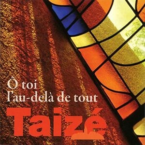 Taize: O Toi l´au-dela de tout Taize: O Toi l´au-dela de tout