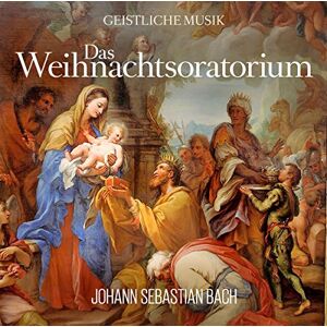 Das Weihnachtsoratorium von Johann Sebastian Bach Das Weihnachtsoratorium von Johann Sebastian Bach