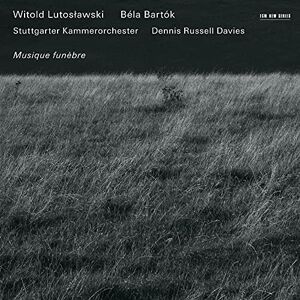 Musique Funebre: Witold Lutoslawski / Bela Bartok Musique Funebre: Witold Lutoslawski / Bela Bartok