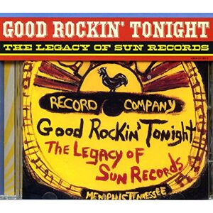 GOOD ROCKIN' TONIGHT THE LEGACY OF SUN RECORDS GOOD ROCKIN' TONIGHT THE LEGACY OF SUN RECORDS