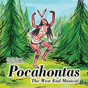 Songs from Kermit Goell's Pocahontas The West End Musical Songs from Kermit Goell's Pocahontas The West End Musical