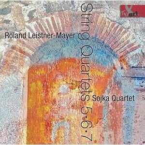 Roland Leistner-Mayer: String Quartets Nos. 5-7 Roland Leistner-Mayer: String Quartets Nos. 5-7