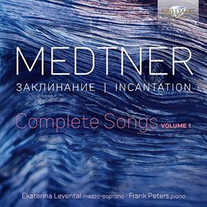 Medtner: Incantation, Complete Songs, Vol. 1 Medtner: Incantation, Complete Songs, Vol. 1