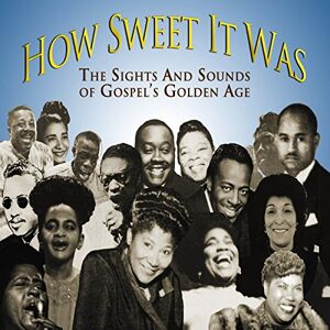 How Sweet It Was: The Sights and Sounds of Gospel's Golden Age How Sweet It Was: The Sights and Sounds of Gospel's Golden Age
