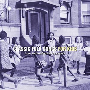 Classic Folk Songs For Kids From Smithsonian Folkways Classic Folk Songs For Kids From Smithsonian Folkways