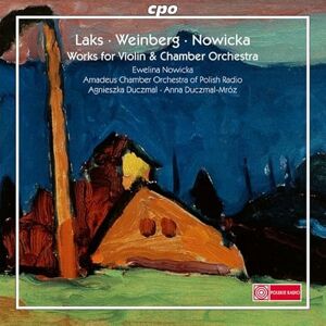 Simon Laks; Mieczyslaw Weinberg; Ewelina Nowicka: Works for Violin & Chamber Orchestra Simon Laks; Mieczyslaw Weinberg; Ewelina Nowicka: Works for Violin & Chamber Orchestra