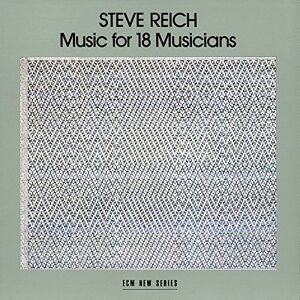 Reich: Music for 18 Musicians Reich: Music for 18 Musicians