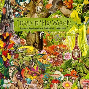 Deep In The Woods Pastoral Psychedelia and Funky Folk 1968-1975 Deep In The Woods Pastoral Psychedelia and Funky Folk 1968-1975