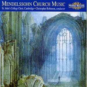 Felix Mendelssohn: Church Music Felix Mendelssohn: Church Music