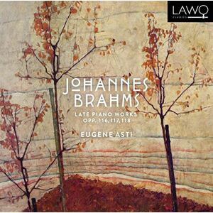 Brahms: Late Piano Works, Opp. 116, 117, 118 Brahms: Late Piano Works, Opp. 116, 117, 118