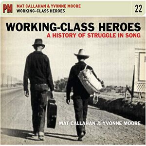 Working-Class Heroes: A History Of Struggle In Song Working-Class Heroes: A History Of Struggle In Song