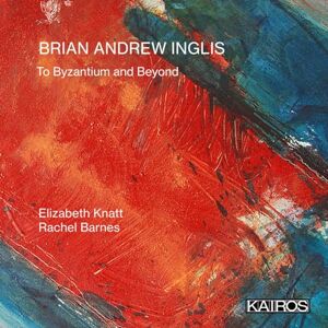 Brian Andrew Inglis: To Byzantium and Beyond Brian Andrew Inglis: To Byzantium and Beyond