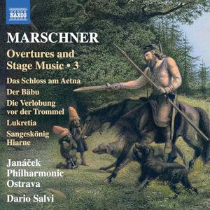 Heinrich August Marschner: Overtures and Stage Music, Vol. 3 Das Schloss am Aetna; Der Babu; Die Verlobung vor der Trommel; Lukretia; Sangeskonig Hiarne Heinrich August Marschner: Overtures and Stage Music, Vol. 3 Das Schloss am Aetna; Der Babu; Die Verlobung vor der Trommel; Lukretia; Sangeskonig Hiarne