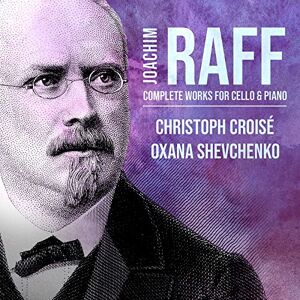 Joachim Raff: Complete Works For Cello & Piano Joachim Raff: Complete Works For Cello & Piano