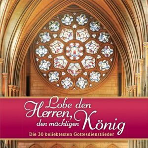 Lobe den Herren, den mächtigen König: Die 30 beliebtesten Gottesdienstlieder Lobe den Herren, den mächtigen König: Die 30 beliebtesten Gottesdienstlieder