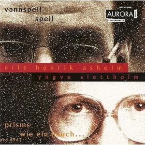 Nils Henrik Asheim; Vannspeil; Speil; Yngve Slettholm: Prisms; Wie ein hauch Nils Henrik Asheim; Vannspeil; Speil; Yngve Slettholm: Prisms; Wie ein hauch