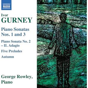 Ivor Gurney: Piano Sonatas Nos. 1-3; Piano Sonata No. 2 II. Adagio; Five Preludes; Autumn Ivor Gurney: Piano Sonatas Nos. 1-3; Piano Sonata No. 2 II. Adagio; Five Preludes; Autumn