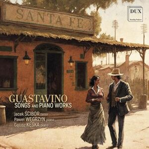 Guastavino: Songs and Piano Works Guastavino: Songs and Piano Works