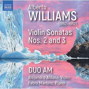 Alberto Williams: Violin Sonatas Nos. 2 and 3 Alberto Williams: Violin Sonatas Nos. 2 and 3
