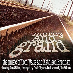 Mercy and Grand The Music of Tom Waits & Kathleen Brennan Mercy and Grand The Music of Tom Waits & Kathleen Brennan