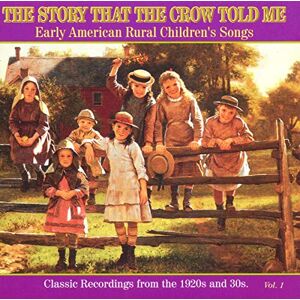 The Story That the Crow Told Me Vol.1 Early American Rural Children's Songs The Story That the Crow Told Me Vol.1 Early American Rural Children's Songs