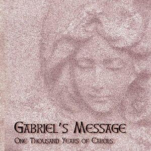 Gabriel's Message One Thousand Years of Carols Gabriel's Message One Thousand Years of Carols