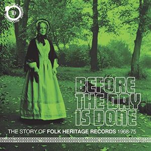 Before The Day Is Done The Story Of Folk Heritage Records 1968-1975 Before The Day Is Done The Story Of Folk Heritage Records 1968-1975