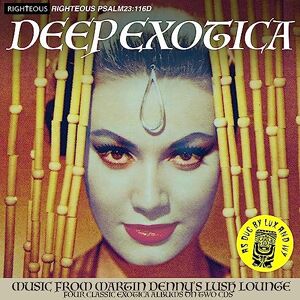 Deep EXOTICA MUSIC FROM MARTIN DENNY'S LUSH LOUNGE FOUR ALBUMS ON 2CDS Deep EXOTICA MUSIC FROM MARTIN DENNY'S LUSH LOUNGE FOUR ALBUMS ON 2CDS