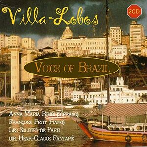 Villa-Lobos: Voice of Brazil, Bachiana 5, Serestas, Suite for Violin & Voice etc Villa-Lobos: Voice of Brazil, Bachiana 5, Serestas, Suite for Violin & Voice etc