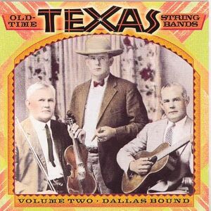 Old Time Texas String Bands, Vol. 2: Dallas Bound Old Time Texas String Bands, Vol. 2: Dallas Bound