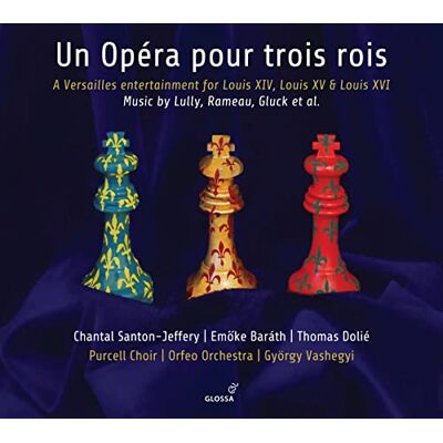 Lully/Rameau/Mondonville/Lalande/Dauvergne/Philidor a.o. Un OpEra pour trois rois Lully/Rameau/Mondonville/Lalande/Dauvergne/Philidor a.o. Un OpEra pour trois rois
