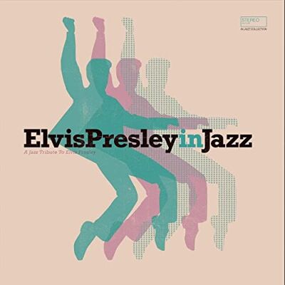 ELVIS PRESLEY IN JAZZ A JAZZ TRIBUTE TO ELVIS PRESLEY ELVIS PRESLEY IN JAZZ A JAZZ TRIBUTE TO ELVIS PRESLEY