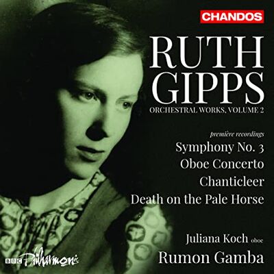 Ruth Gipps:Orchestral Music, Vol. 2: Symphony No. 3; Oboe Concerto; Chanticleer; Death on the Pale Horse Ruth Gipps:Orchestral Music, Vol. 2: Symphony No. 3; Oboe Concerto; Chanticleer; Death on the Pale Horse