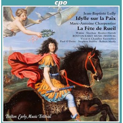 Jean-Baptiste Lully: Idylle sur la Paix; Marc-Antoine Charpentier: La Fête de Rueil Jean-Baptiste Lully: Idylle sur la Paix; Marc-Antoine Charpentier: La Fête de Rueil