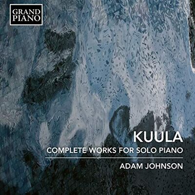 Toivo Kuula: Complete Works for Solo Piano Toivo Kuula: Complete Works for Solo Piano