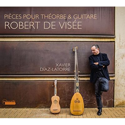 Robert de Visée: Pièces pour theorbe et guitare Robert de Visée: Pièces pour theorbe et guitare