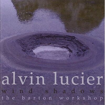 Lucier: Wind Shadows Lucier: Wind Shadows
