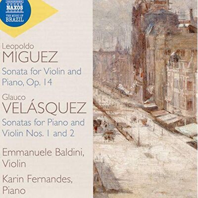 Leopoldo Miguez: Sonata for Violin and Piano Op.14, Glauco Velásquez: Sonatas for Piano and Violin Nos. 1 and 2 Leopoldo Miguez: Sonata for Violin and Piano Op.14, Glauco Velásquez: Sonatas for Piano and Violin Nos. 1 and 2