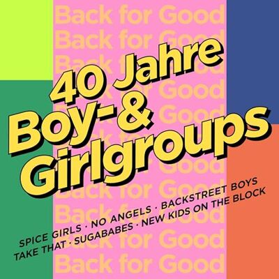 Back for Good: 40 Jahre Boy- & Girlgroups Back for Good: 40 Jahre Boy- & Girlgroups