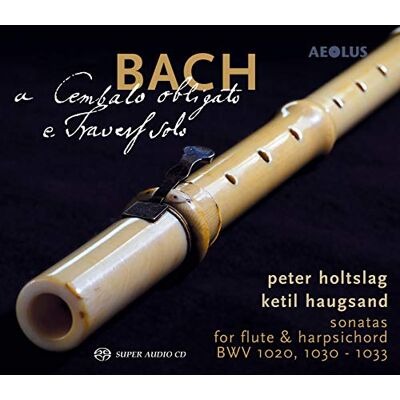 Johann Sebastian Bach: Sonatas for Flute BWV 1020, 1030-1033 A cembalo obligato e Travers solo Johann Sebastian Bach: Sonatas for Flute BWV 1020, 1030-1033 A cembalo obligato e Travers solo