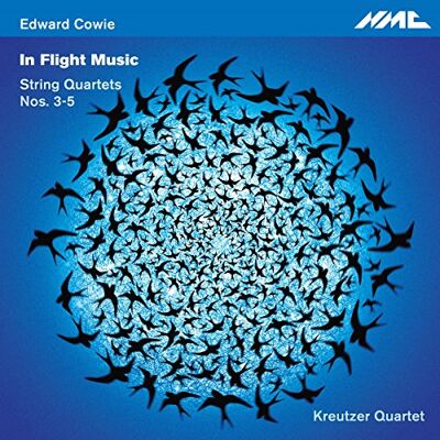 Edward Cowie: In Flight Music String Quartets 3-5 Edward Cowie: In Flight Music String Quartets 3-5
