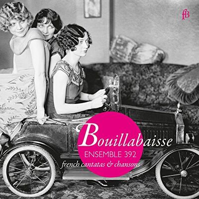E. Jacquet de la Guerre/J.-P. Rameau: Bouillabaisse French Chansons & Cantatas E. Jacquet de la Guerre/J.-P. Rameau: Bouillabaisse French Chansons & Cantatas