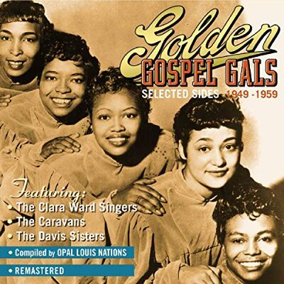 Golden Gospel Gals: Selected Sides 1949-1959 Golden Gospel Gals: Selected Sides 1949-1959