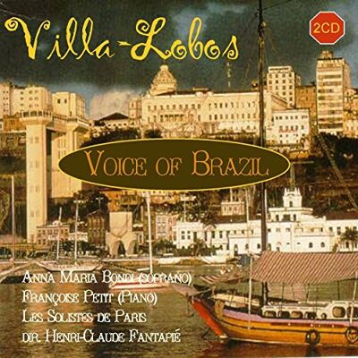 Villa-Lobos: Voice of Brazil, Bachiana 5, Serestas, Suite for Violin & Voice etc Villa-Lobos: Voice of Brazil, Bachiana 5, Serestas, Suite for Violin & Voice etc