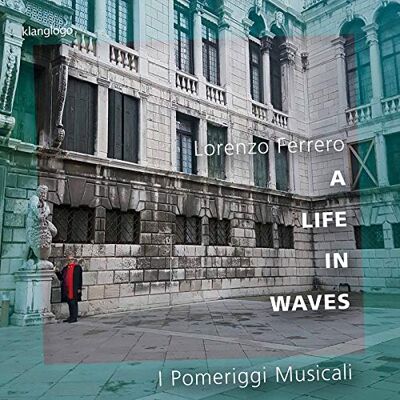 A LIFE IN WAVES Lorenzo Ferrero: Music for Chamber Orchestra A LIFE IN WAVES Lorenzo Ferrero: Music for Chamber Orchestra