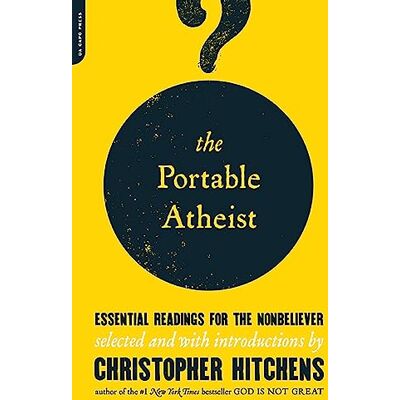 The Portable Atheist: Essential Readings for the Non-Believer The Portable Atheist: Essential Readings for the Non-Believer