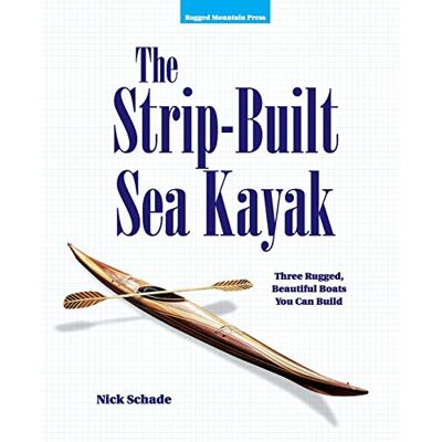 Schade, Nick The Strip-Built Sea Kayak: Three Rugged, Beautiful Boats You Can Build (INTERNATIONAL MARINE-RMP) Schade, Nick The Strip-Built Sea Kayak: Three Rugged, Beautiful Boats You Can Build (INTERNATIONAL MARINE-RMP)
