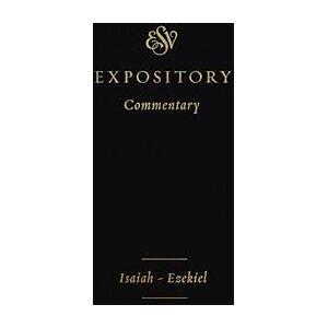 ESV Expository Commentary: Isaiah–Ezekiel (Volume 6) (ESV Expository Commentary, 6) ESV Expository Commentary: Isaiah–Ezekiel (Volume 6) (ESV Expository Commentary, 6)