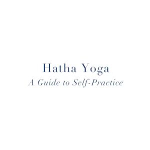 the Only, Always Hatha Yoga: A Guide to Self-Practice the Only, Always Hatha Yoga: A Guide to Self-Practice